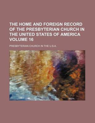 Book cover for The Home and Foreign Record of the Presbyterian Church in the United States of America Volume 16