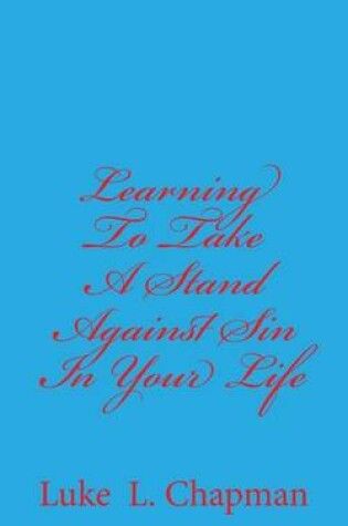 Cover of Learning To Take A Stand Against Sin In Your Life