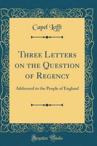 Cover of Three Letters on the Question of Regency