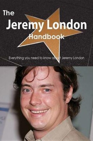 Cover of The Jeremy London Handbook - Everything You Need to Know about Jeremy London