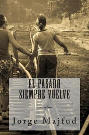Cover of El Pasado Siempre Vuelve: Cuentos