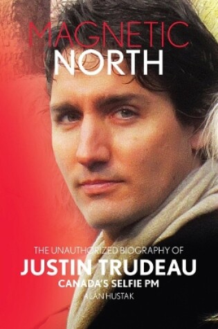 Cover of Magnetic North: Justin Trudeau[2019 - 2nd Special Edition]