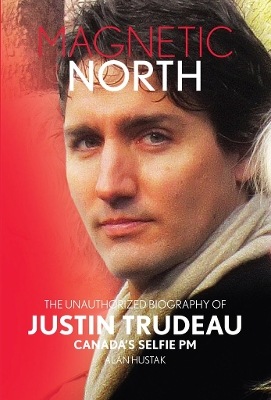 Book cover for Magnetic North: Justin Trudeau[2019 - 2nd Special Edition]