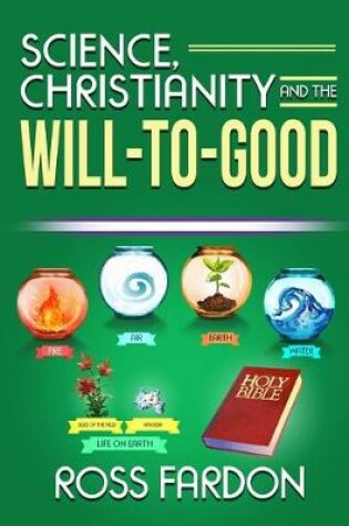 Cover of Science, Christianity and the Will-to-good