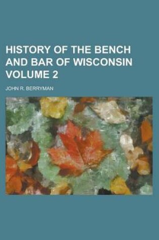 Cover of History of the Bench and Bar of Wisconsin Volume 2