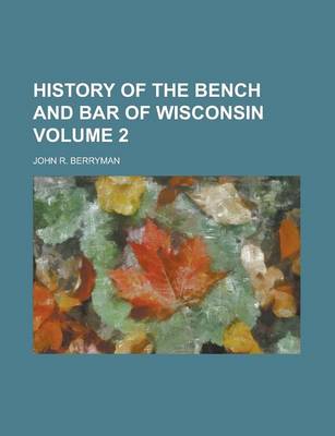 Book cover for History of the Bench and Bar of Wisconsin Volume 2