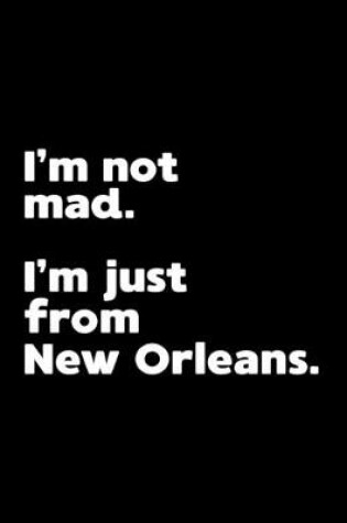 Cover of I'm not mad. I'm just from New Orleans.
