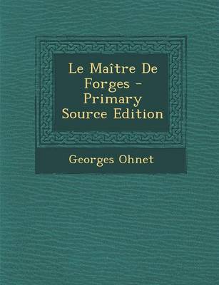 Book cover for Le Maitre de Forges - Primary Source Edition