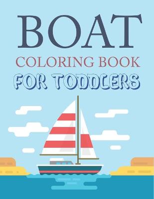 Book cover for Boat Coloring Book For Toddlers