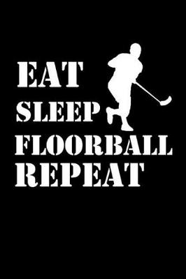 Book cover for Eat Sleep Floorball Repeat