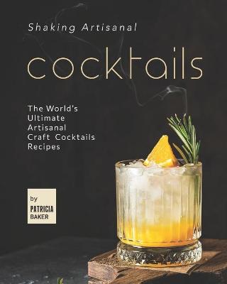 Book cover for Shaking Artisanal Cocktails