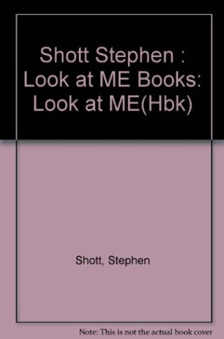 Cover of Shott Stephen : Look at ME Books: Look at ME(Hbk)