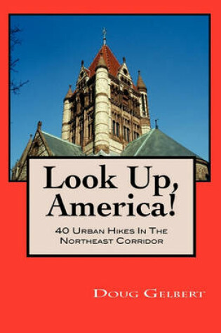 Cover of Look Up, America! 40 Urban Hikes in the Northeast Corridor