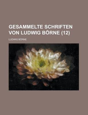 Book cover for Gesammelte Schriften Von Ludwig Borne (12 )