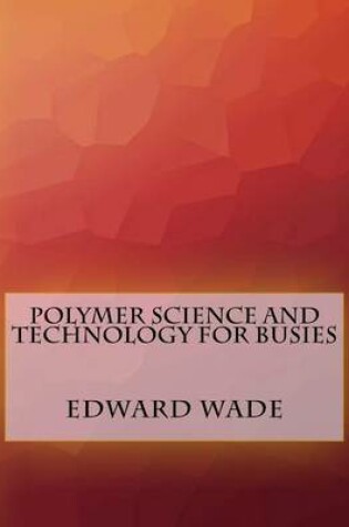 Cover of Polymer Science and Technology For Busies