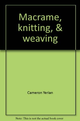 Cover of Macrame, Knitting, & Weaving