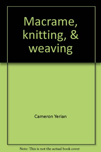 Book cover for Macrame, Knitting, & Weaving