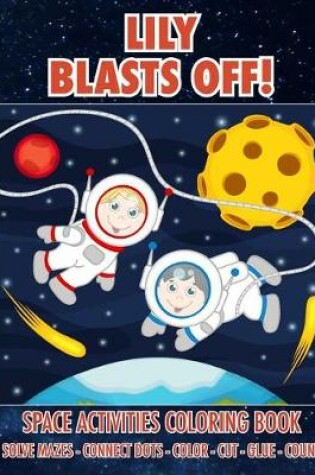Cover of Lily Blasts Off! Space Activities Coloring Book