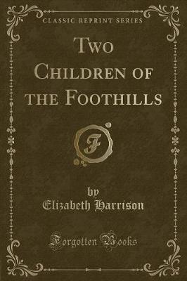 Book cover for Two Children of the Foothills (Classic Reprint)
