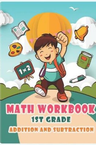 Cover of Grade Math Workbook 1st Grade - Addition and Subtraction