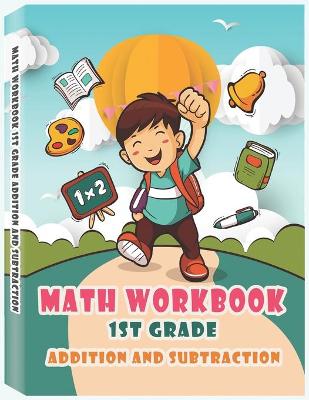 Book cover for Grade Math Workbook 1st Grade - Addition and Subtraction