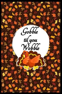 Book cover for Gobble Til You Wobble Thanksgiving Notebook Funny Dabbing Turkey