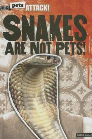 Cover of Snakes Are Not Pets!