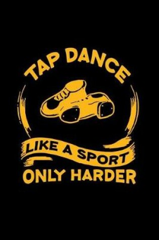 Cover of Tap Dance Like A Sport Only Harder