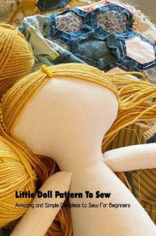 Cover of Little Doll Pattern To Sew