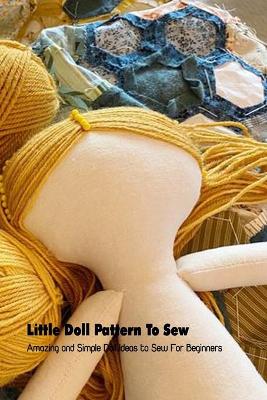 Book cover for Little Doll Pattern To Sew