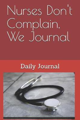 Book cover for Nurses Don't Complain, We Journal