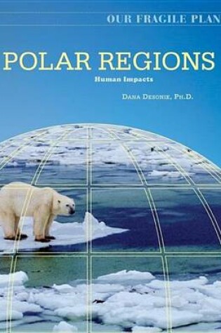 Cover of Polar Regions: Human Impacts. Our Fragile Planet.