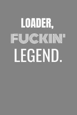 Book cover for Loader Fuckin Legend