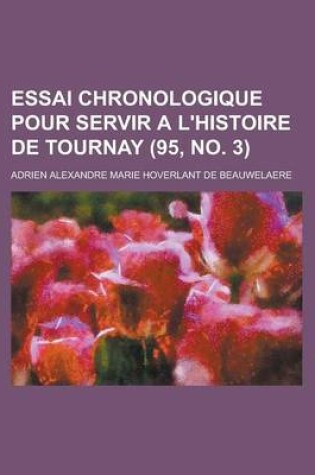 Cover of Essai Chronologique Pour Servir A L'Histoire de Tournay (95, No. 3 )