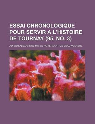 Book cover for Essai Chronologique Pour Servir A L'Histoire de Tournay (95, No. 3 )