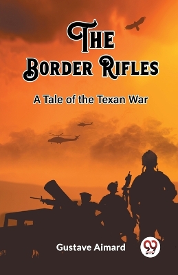 Book cover for The Border Rifles A Tale of the Texan War