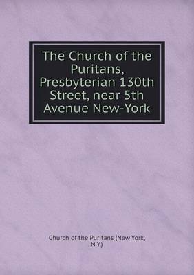 Book cover for The Church of the Puritans, Presbyterian 130th Street, near 5th Avenue New-York