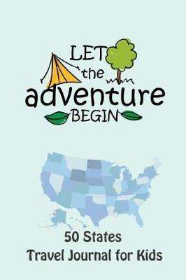 Book cover for 50 States Travel Journal for Kids Let the Adventure Begin