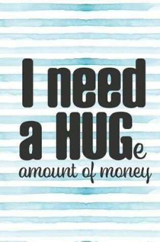 Cover of I Need a Huge Amount of Money