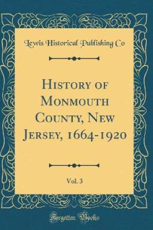 Cover of History of Monmouth County, New Jersey, 1664-1920, Vol. 3 (Classic Reprint)