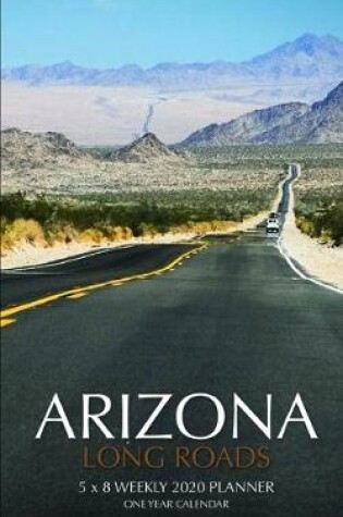 Cover of Arizona Long Roads 5 x 8 Weekly 2020 Planner