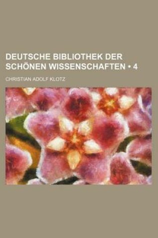 Cover of Deutsche Bibliothek Der Schonen Wissenschaften (4)