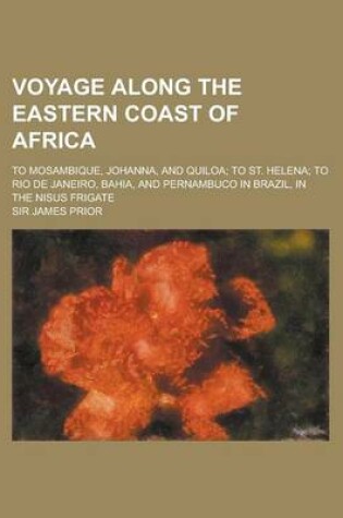 Cover of Voyage Along the Eastern Coast of Africa; To Mosambique, Johanna, and Quiloa; To St. Helena; To Rio de Janeiro, Bahia, and Pernambuco in Brazil, in the Nisus Frigate