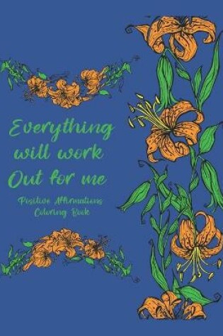 Cover of Everything Will Work Out For Me Positive Affirmations Coloring Book