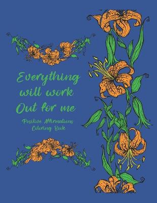 Book cover for Everything Will Work Out For Me Positive Affirmations Coloring Book