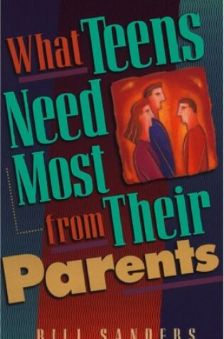 Cover of What Teens Need Most / Parents