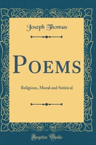 Cover of Poems: Religious, Moral and Satirical (Classic Reprint)