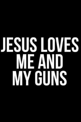 Cover of Jesus Loves Me and My Guns