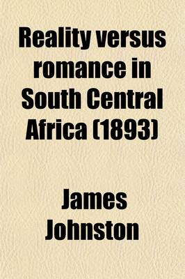 Book cover for Reality Versus Romance in South Central Africa; Being an Account of a Journey Across the Continent from Benguella on the West, Through Bihe, Ganguella to the Mouth of the Zambesi on the East Coast