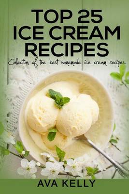 Book cover for Top 25 Ice Cream Recipes. Collection of the best homemade ice cream recipes